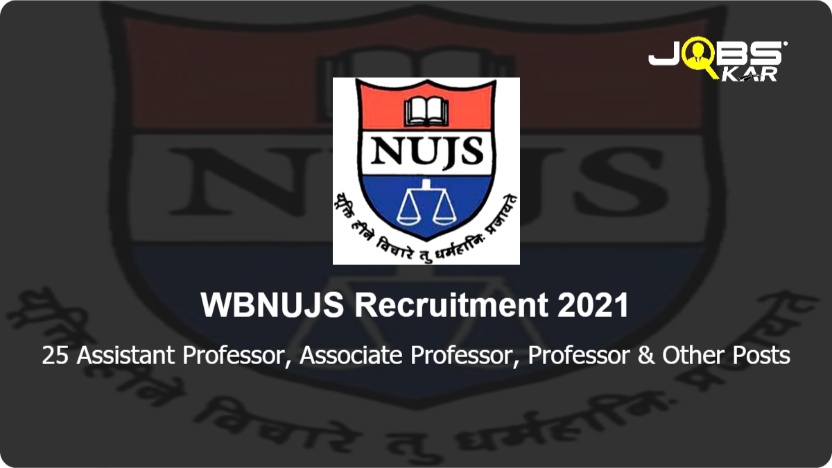 WBNUJS Recruitment 2021: Apply Online for 25 Assistant Professor, Associate Professor, Professor, Controller of Examination, Research Fellow, Guest Faculty, Adjunct Faculty Posts