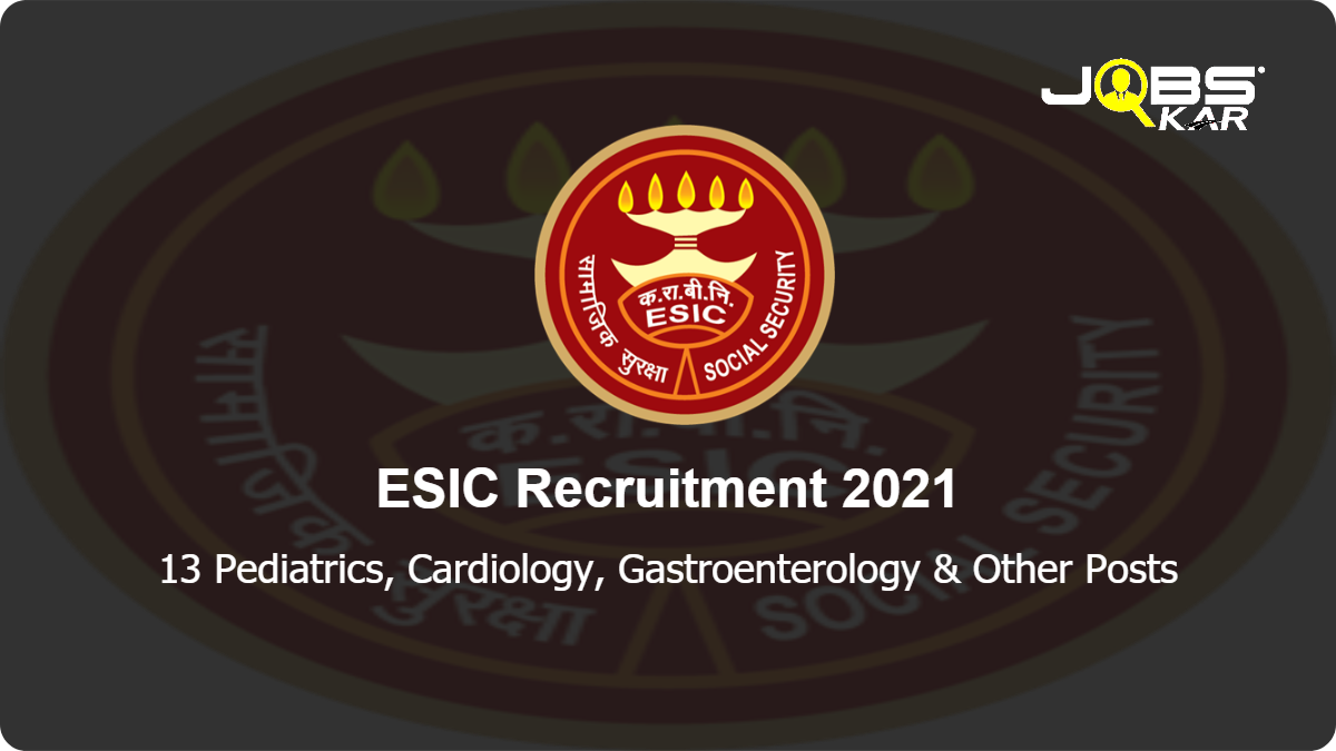 ESIC Recruitment 2021: Walk in for 13 Pediatrics, Cardiology, Gastroenterology, Neurology, Anesthesia, Obstetrics and Gynecology, Ophthalmology (Eye), Endocrinology, General Medicine Posts