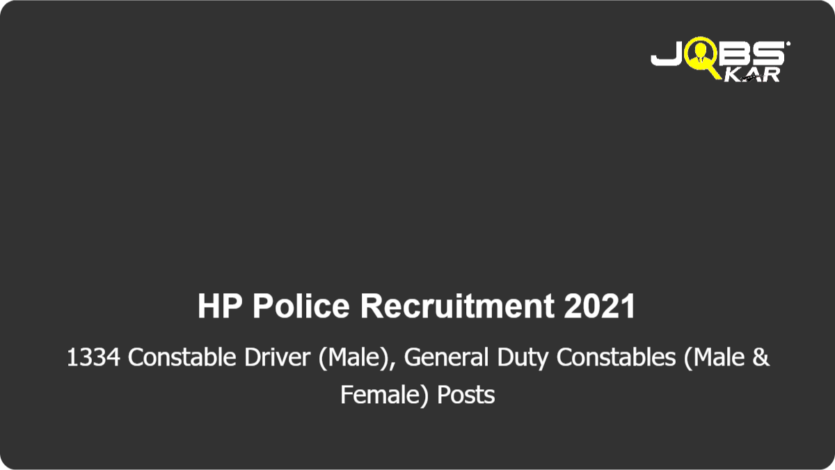 HP Police Recruitment 2021: Apply Online for 1334 Constable Driver (Male), General Duty Constables (Male & Female) Posts
