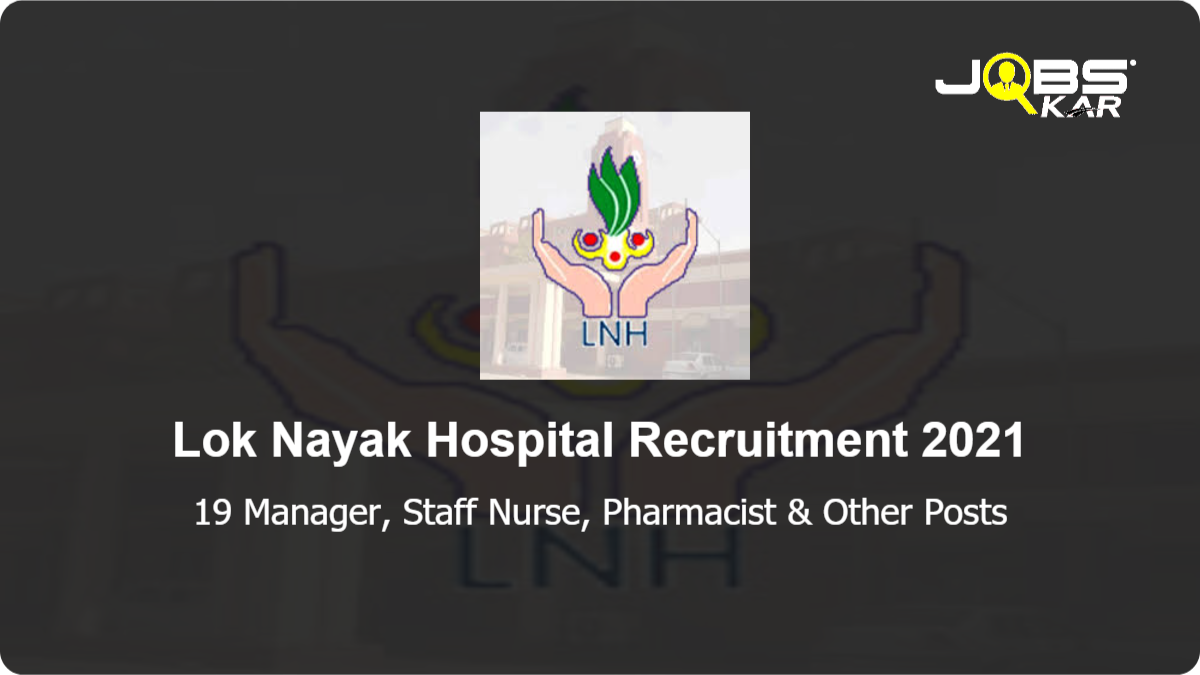 Lok Nayak Hospital Recruitment 2021: Apply for 19 Manager, Staff Nurse, Pharmacist, Pediatrician, Psychiatric Social Worker, Data Manager, Physiotherapist, Occupational Therapist, Clinical Psychologist, Medical Officer & Other Posts