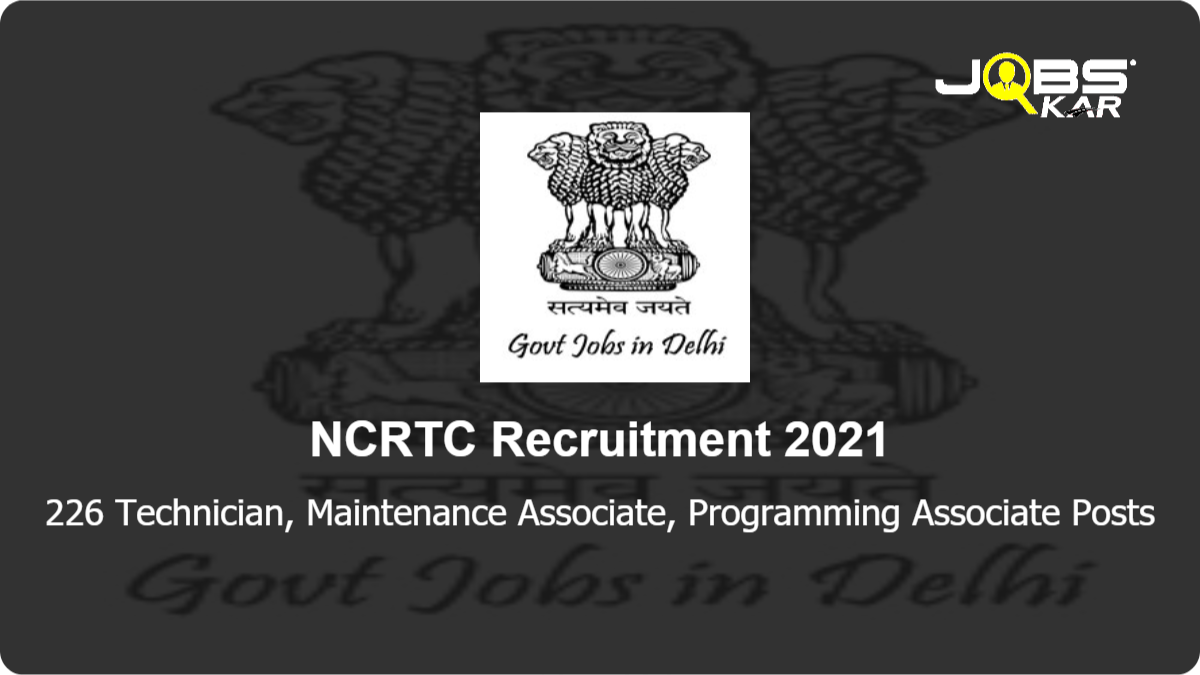 NCRTC Recruitment 2021: Apply Online for 226 Technician, Maintenance Associate, Programming Associate Posts