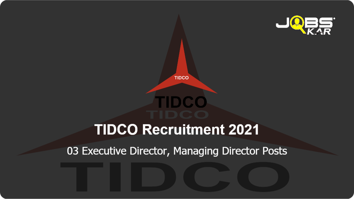 TIDCO Recruitment 2021: Apply Online for 03 Executive Director, Managing Director Posts