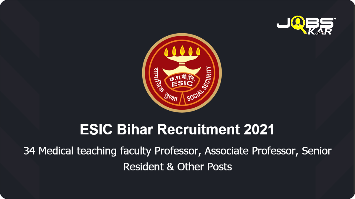 ESIC Bihar Recruitment 2021: Walk in for 34 Assistant Professor, Associate Professor, Senior Resident, Super Specialist, Adjunct Faculty & Other Posts