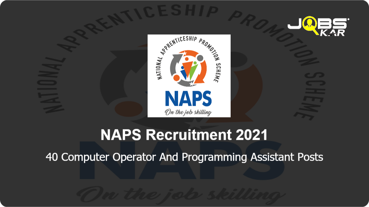 NAPS Recruitment 2021: Apply Online for 40 Computer Operator And Programming Assistant Posts