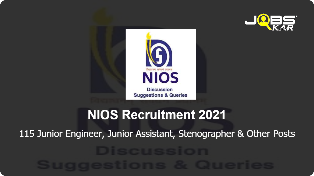 NIOS Recruitment 2021: Apply Online for 115 Junior Engineer, Junior Assistant, Stenographer, Assistant, Section Officer, Hindi Officer, Assistant Audit Officer & Other Posts