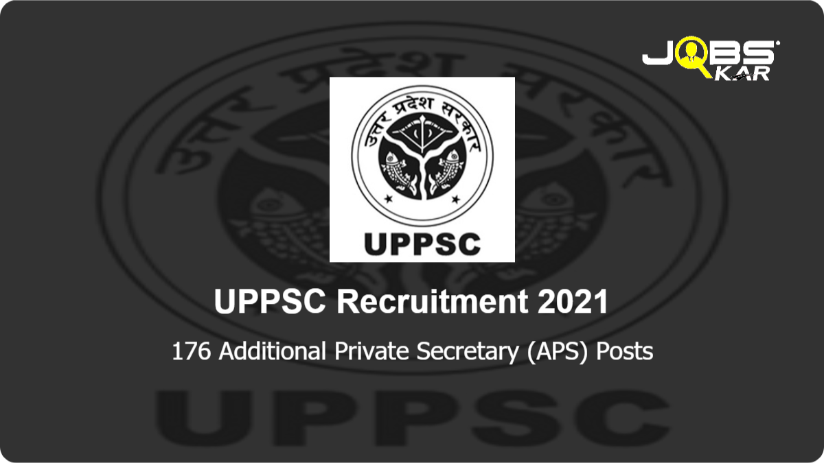 UPPSC Recruitment 2021: Apply for 176 Additional Private Secretary (APS) Posts