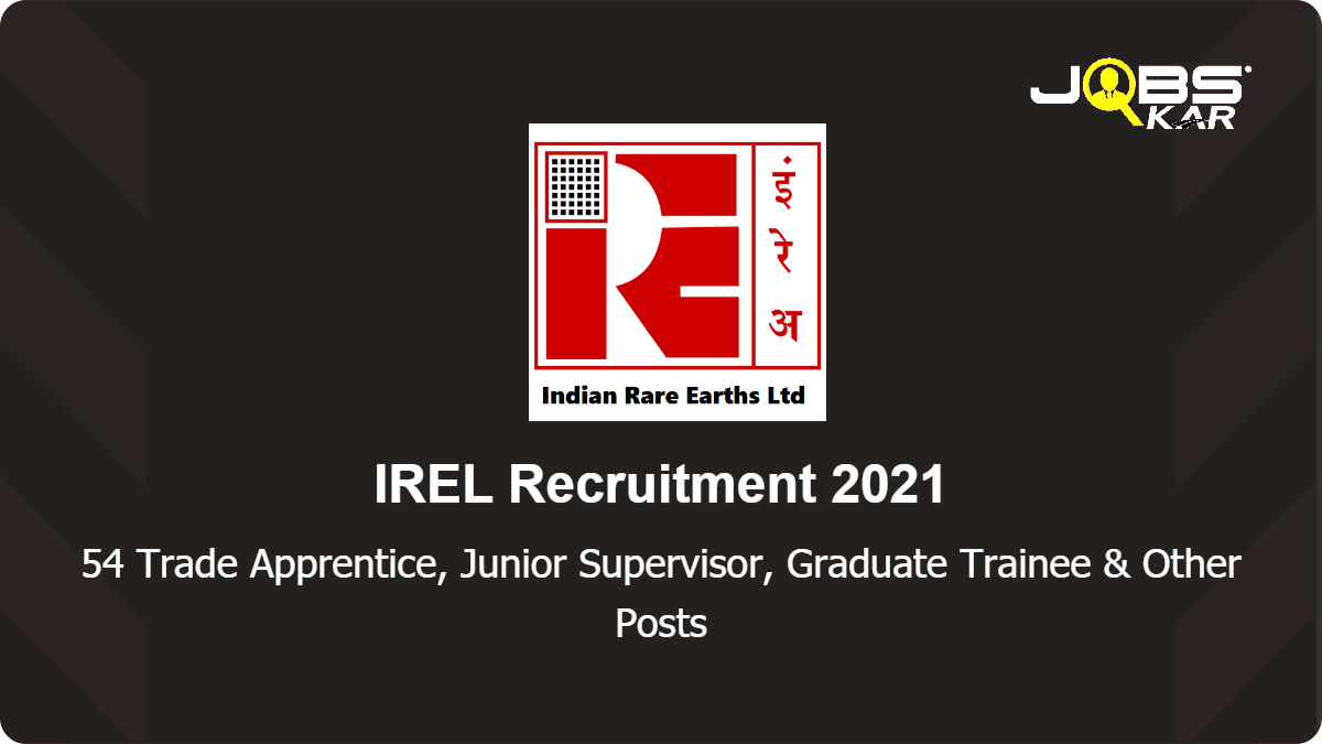 IREL Recruitment 2021: Apply Online for 54 Tradesman Trainee ITI, Junior Supervisor, Graduate Trainee, Diploma Trainee Posts