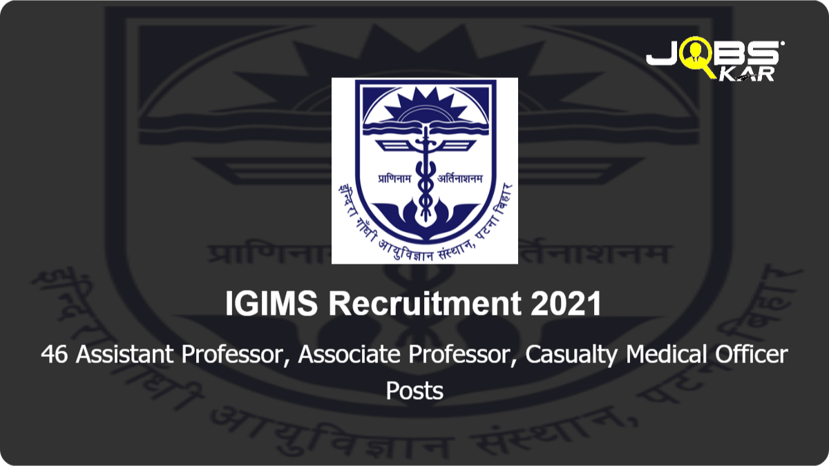 IGIMS Recruitment 2021: Apply for 46 Assistant Professor, Associate Professor, Casualty Medical Officer Posts
