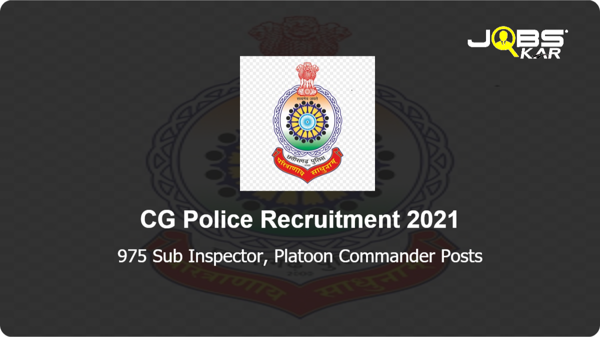 CG Police Recruitment 2021: Apply Online for 975 Sub Inspector, Platoon Commander Posts