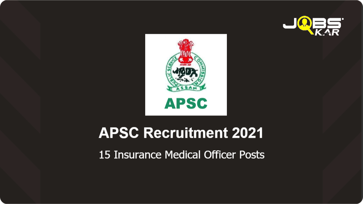 APSC Recruitment 2021: Apply Online for 15 Insurance Medical Officer Posts