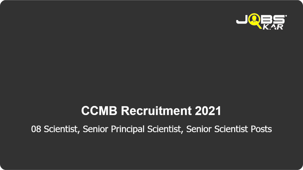 CCMB Recruitment 2021: Apply Online for Scientist, Senior Principal Scientist, Senior Scientist Posts