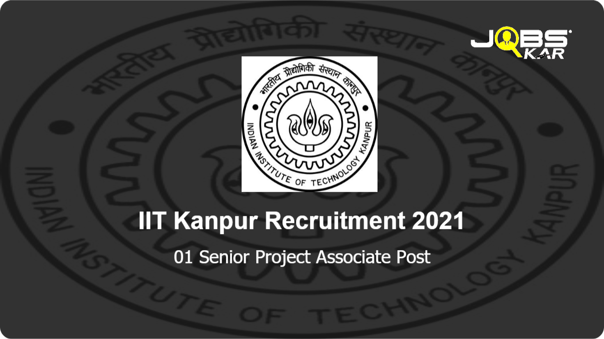 IIT Kanpur Recruitment 2021: Apply Online for Senior Project Associate Post