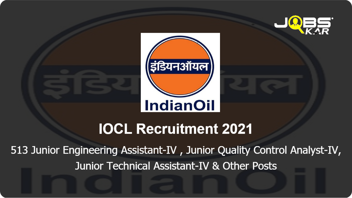 IOCL Recruitment 2021: Apply Online for 513 Junior Engineering Assistant-IV , Junior Quality Control Analyst-IV, Junior Technical Assistant-IV, Junior Nursing Assistant-IV Posts