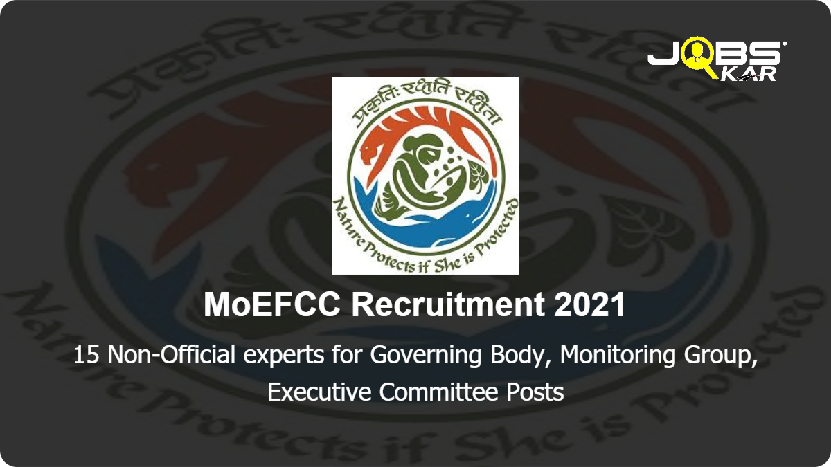 MoEFCC Recruitment 2021: Apply Online for 15 Non-Official experts for Governing Body, Monitoring Group, Executive Committee Posts