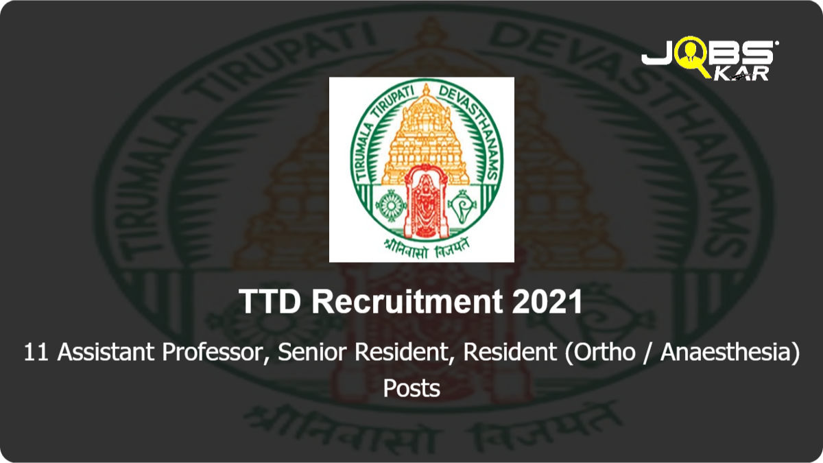 TTD Recruitment 2021: Apply for 11 Assistant Professor, Senior Resident, Resident (Ortho / Anaesthesia) Posts