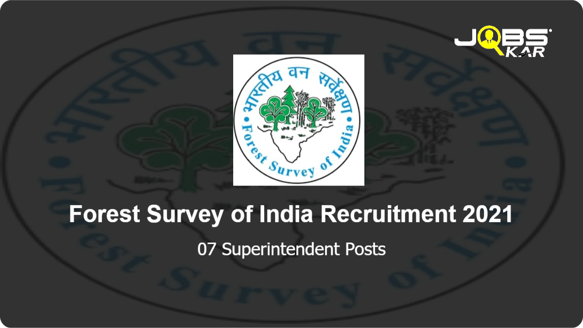 Forest Survey of India Recruitment 2021: Apply for 07 Superintendent Posts