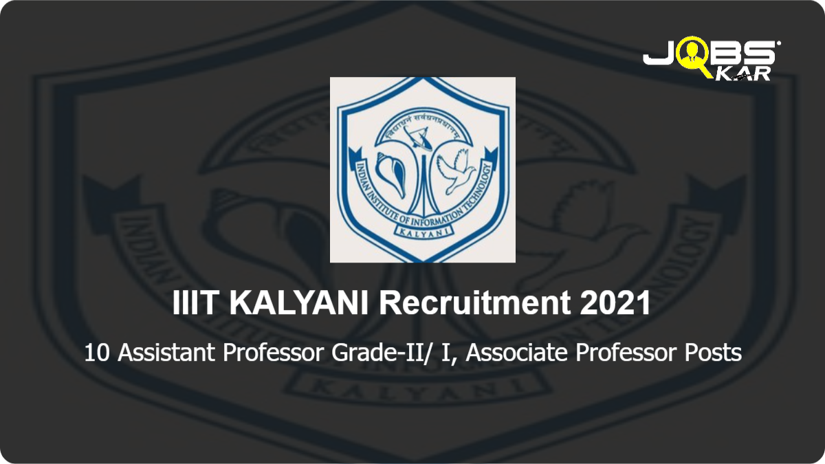 IIIT KALYANI Recruitment 2021: Apply Online for 10 Assistant Professor Grade-II/ I, Associate Professor Posts