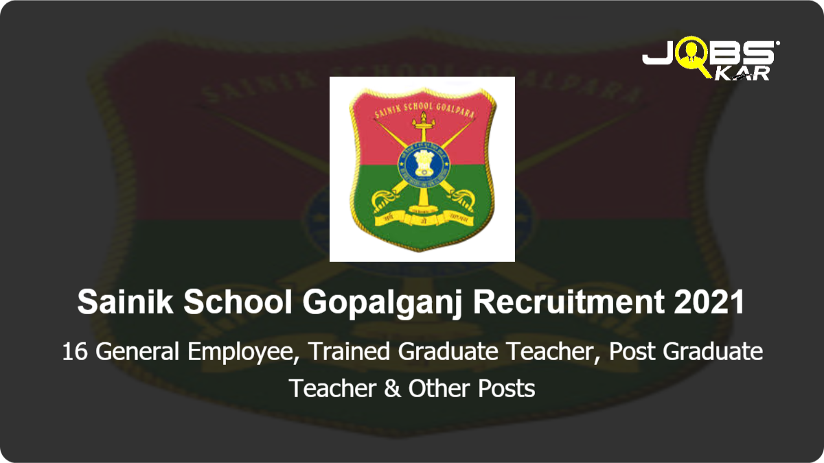 Sainik School Gopalganj Recruitment 2021: Apply for 16 General Employee, Trained Graduate Teacher, Post Graduate Teacher, Medical Officer, Ward Boy Posts