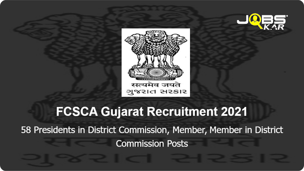 FCSCA Gujarat Recruitment 2021: Apply Online for 58 Presidents in District Commission, Member, Member in District Commission Posts
