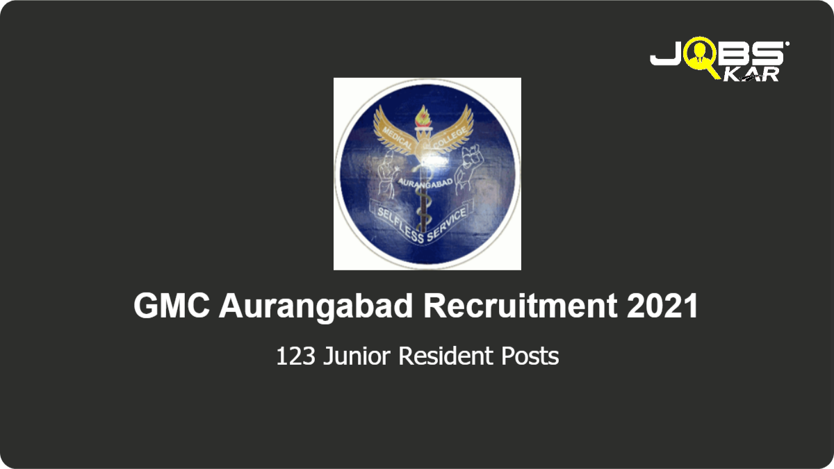 GMC Aurangabad Recruitment 2021: Apply for 123 Junior Resident-I (Service Resident) Posts