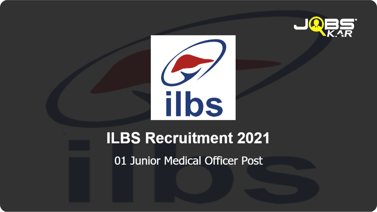 ILBS Recruitment 2021: Apply Online for Junior Medical Officer Post