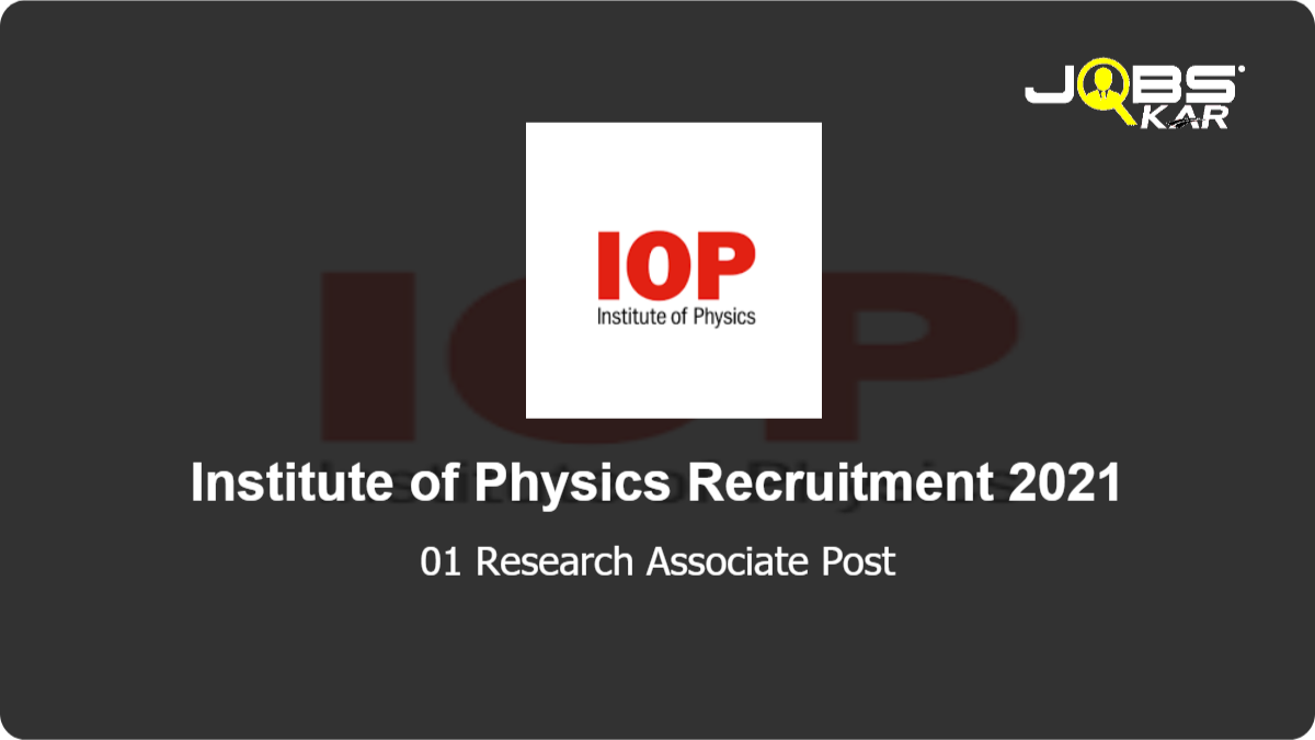Institute of Physics Recruitment 2021: Apply Online for  Research Associate Post