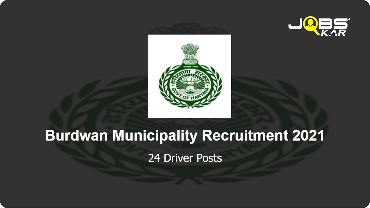 Burdwan Municipality Recruitment 2021: Apply for 24 Driver Posts