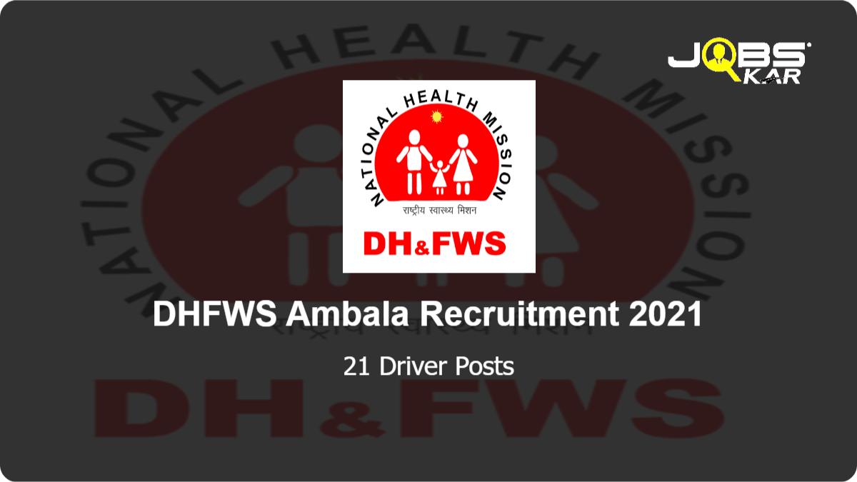 DHFWS Ambala Recruitment 2021: Apply for 21 Driver Posts
