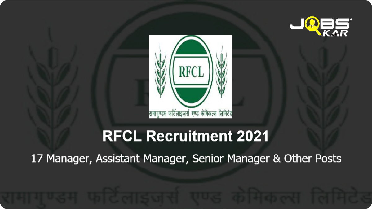 RFCL Recruitment 2021: Apply Online for 17 Manager, Assistant Manager, Senior Manager, Deputy Manager, Accounts Officer, Senior Medical Officer Posts