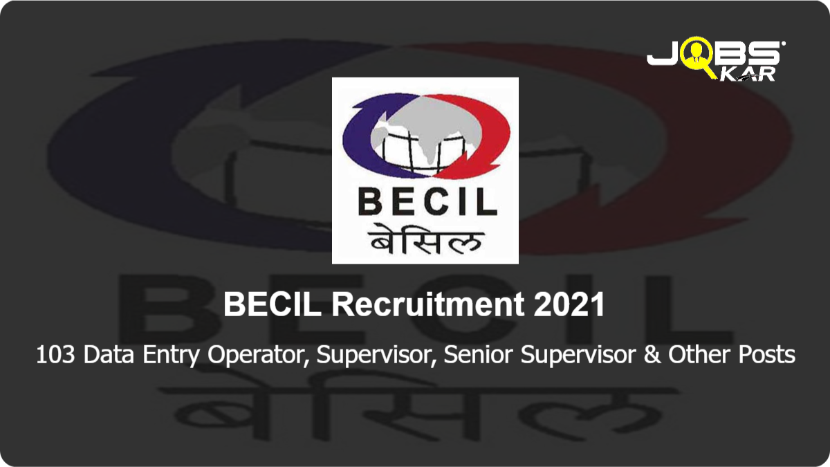 BECIL Recruitment 2021: Apply Online for 103 Data Entry Operator, Supervisor, Senior Supervisor, Handyman Posts