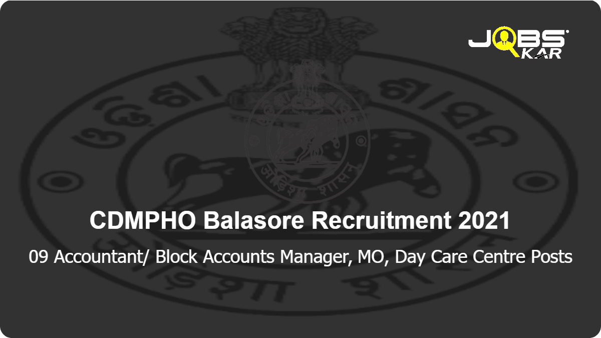 CDMPHO Balasore Recruitment 2021: Walk in for 09 Accountant/ Block Accounts Manager, MO, Day Care Centre Posts