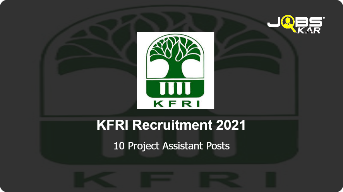 KFRI Recruitment 2021: Apply for 10 Project Assistant Posts