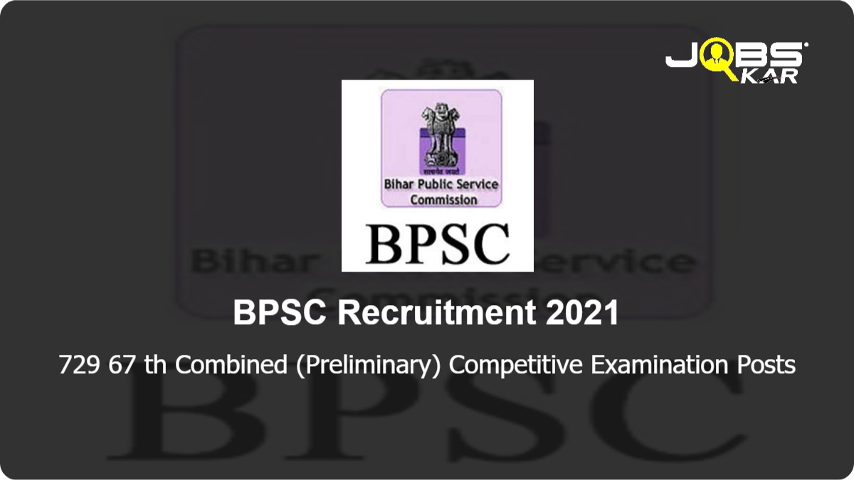 BPSC Recruitment 2021: Apply Online for 729 67 th Combined (Preliminary) Competitive Examination Posts
