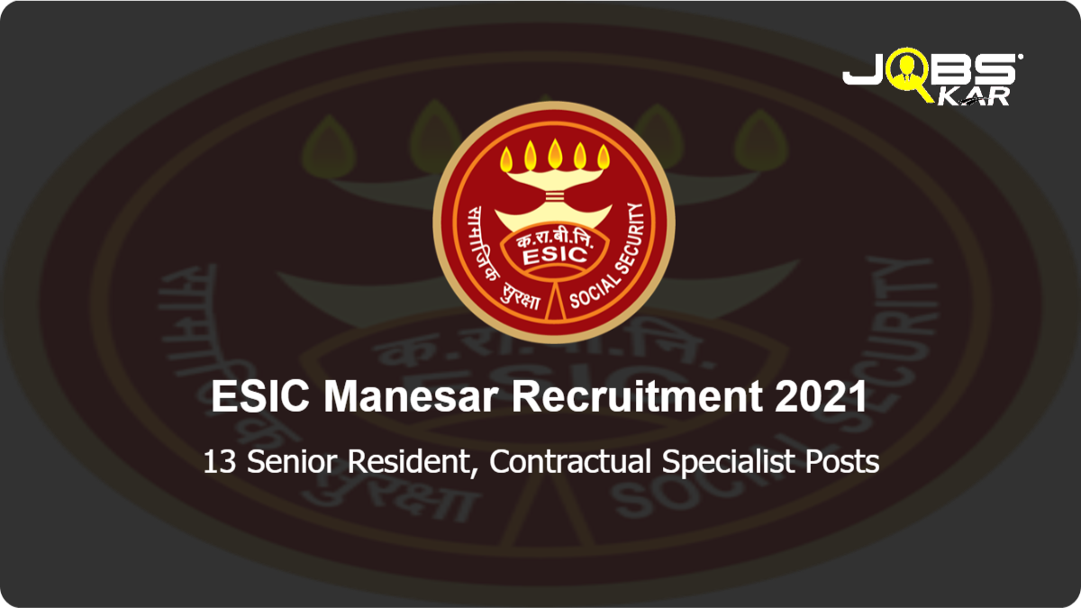 ESIC Manesar Recruitment 2021: Walk in for 13 Senior Resident, Contractual Specialist Posts
