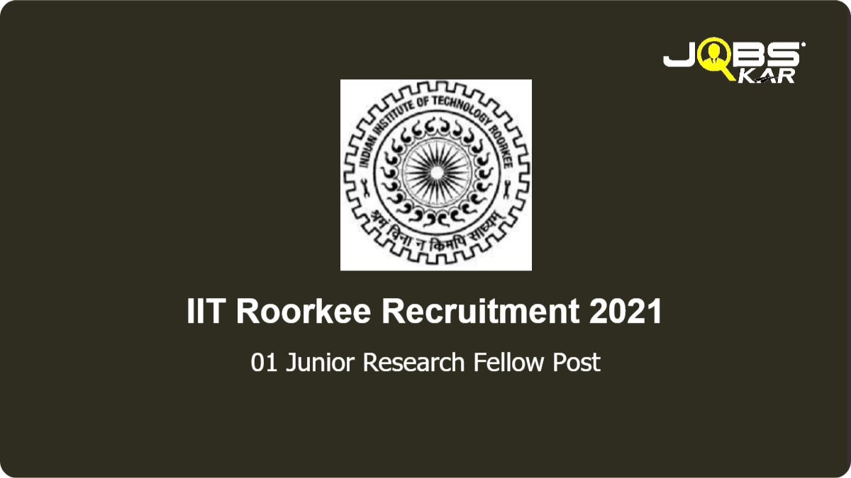 IIT Roorkee Recruitment 2021: Apply Online for Junior Research Fellow Post