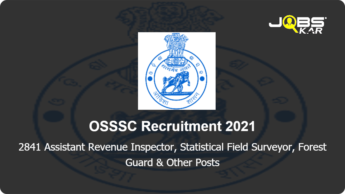 OSSSC Recruitment 2021: Apply Online for 2841  Assistant Revenue Inspector, Statistical Field Surveyor, Forest Guard, Amin,  Excise Constable Posts