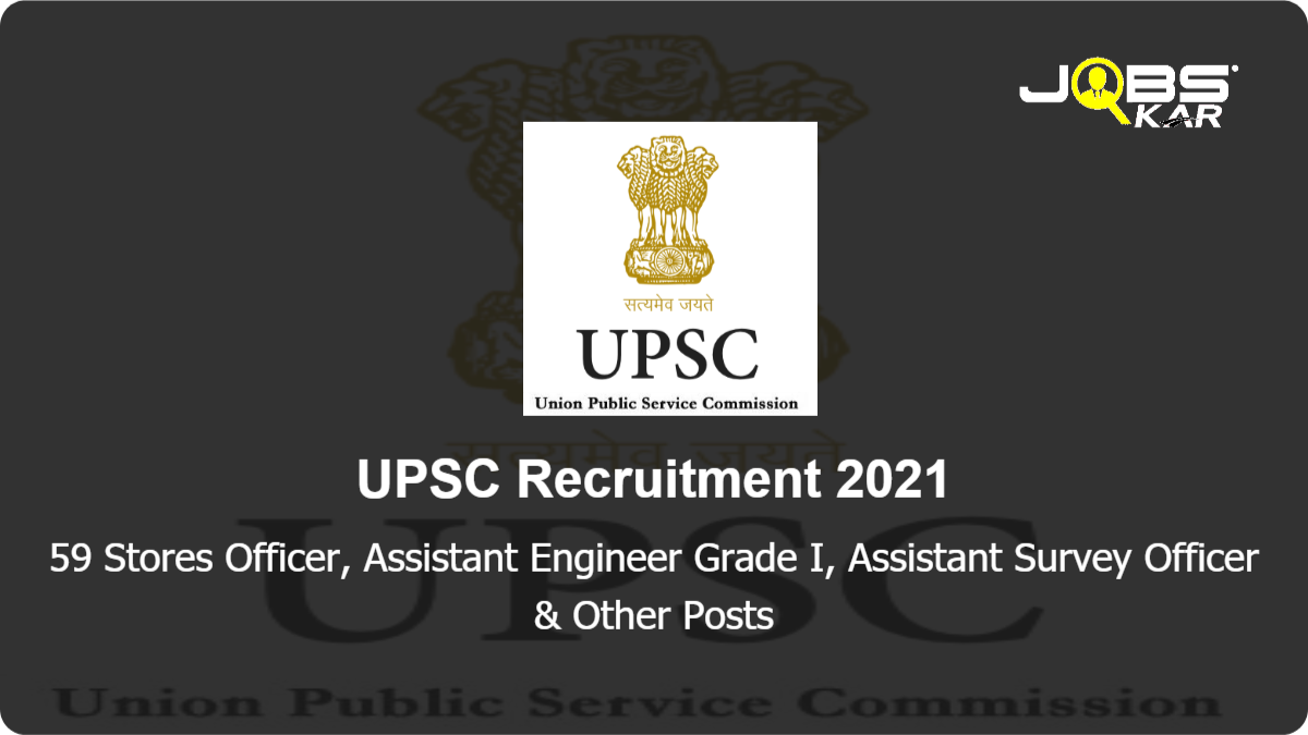 UPSC Recruitment 2021: Apply Online for 59 Stores Officer,  Assistant Engineer Grade I, Assistant Survey Officer,  Principal Civil Hydrographic Officer,Assistant Director Grade-II, Hydrographic Officer & Other Posts