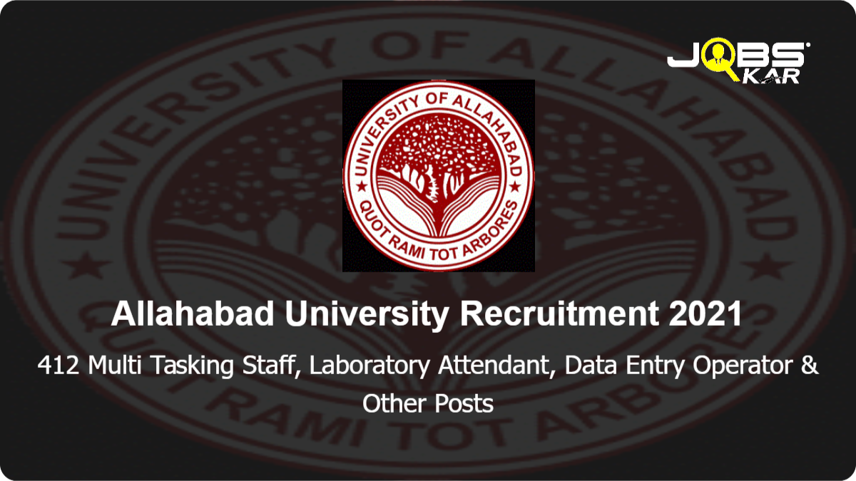 Allahabad University Recruitment 2021: Apply Online for 412 Multi Tasking Staff, Laboratory Attendant, Data Entry Operator, Junior Office Assistant, Hindi Officer & Other Posts