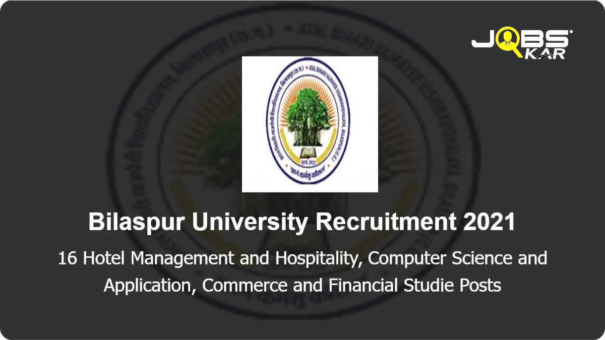 Bilaspur University Recruitment 2021: Walk in for 16 Hotel Management and Hospitality, Computer Science and Application, Commerce and Financial Studie Posts