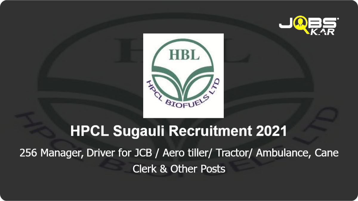 HPCL Sugauli  Recruitment 2021: Apply for 256 Manager, Driver for JCB / Aero tiller/ Tractor/ Ambulance, Cane Clerk, Pan Incharge, Machinist & Other Posts