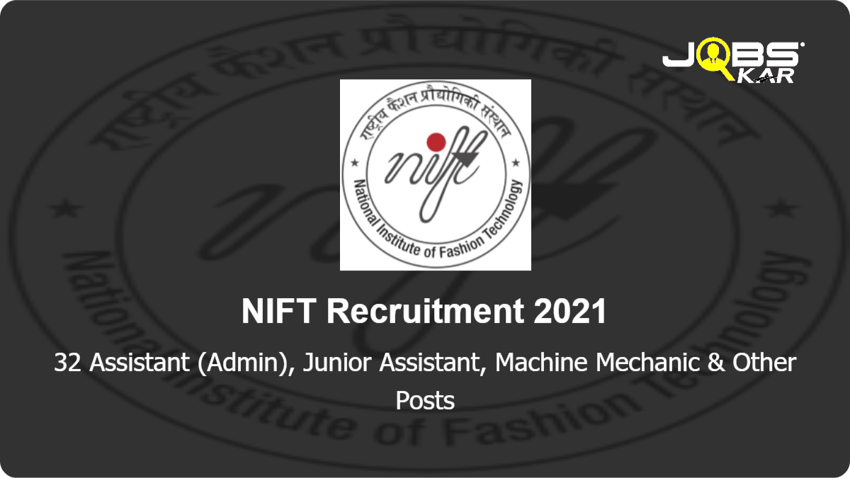 NIFT Recruitment 2021: Apply for 32 Assistant (Admin), Junior Assistant, Machine Mechanic, Assistant (Accounts), Lab Assistant, Library Assistant, Nurse, Stenographer Grade III Posts