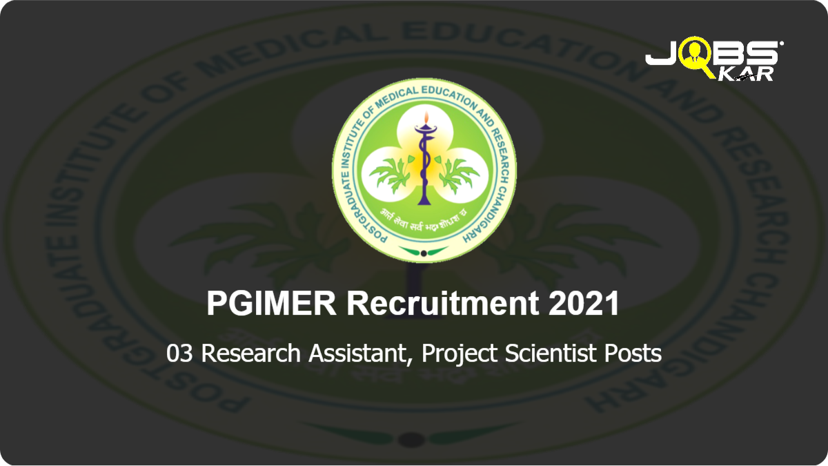 PGIMER Recruitment 2021: Apply for Research Assistant, Project Scientist Posts