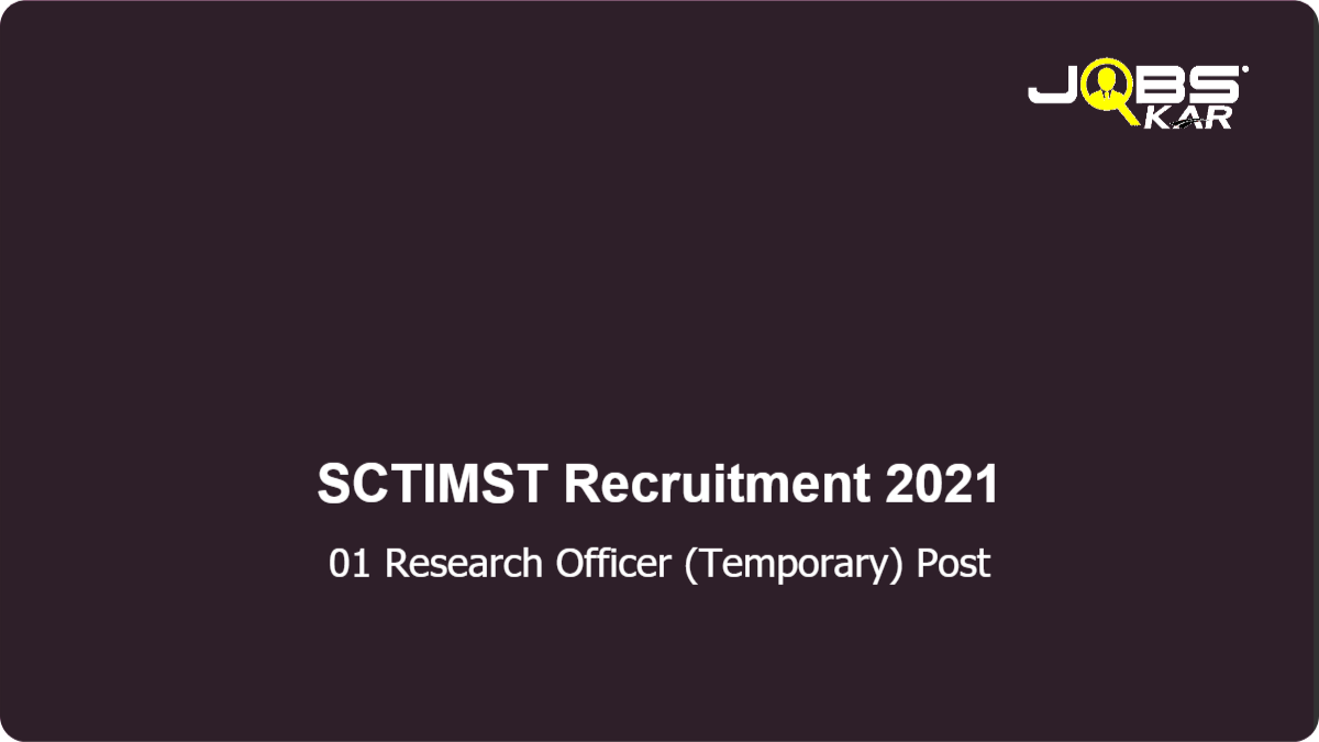 SCTIMST Recruitment 2021: Walk in for Research Officer (Temporary) Post