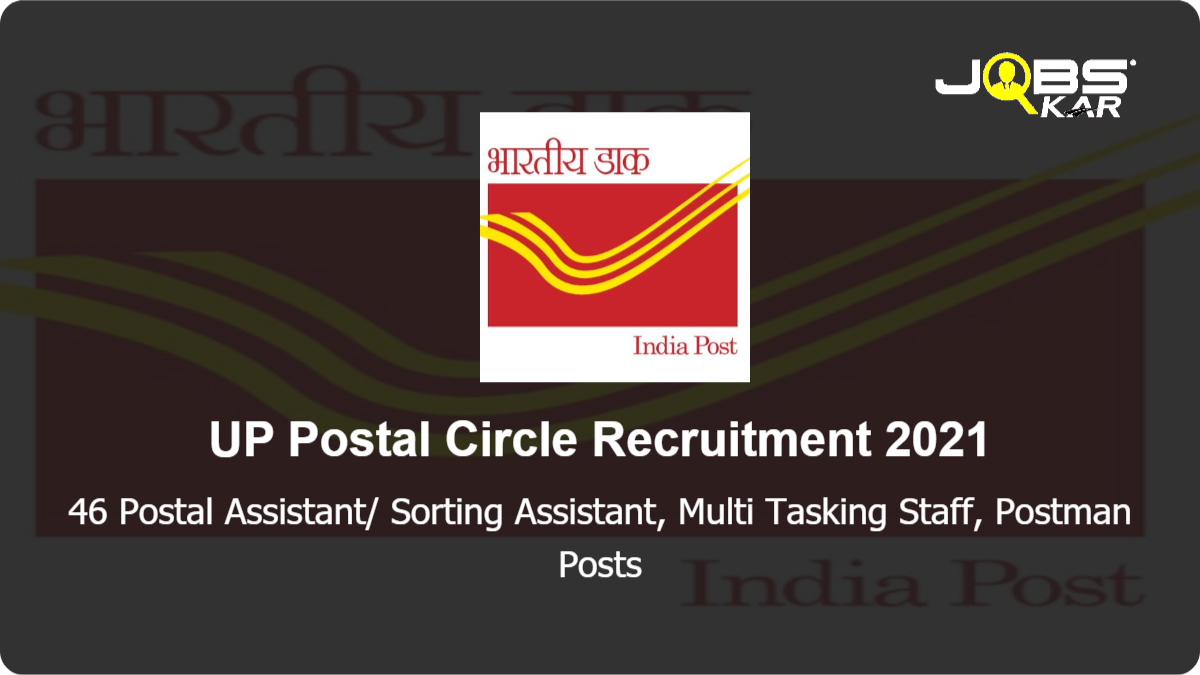 UP Postal Circle Recruitment 2021: Apply for 46 Postal Assistant/ Sorting Assistant, Multi Tasking Staff, Postman Posts