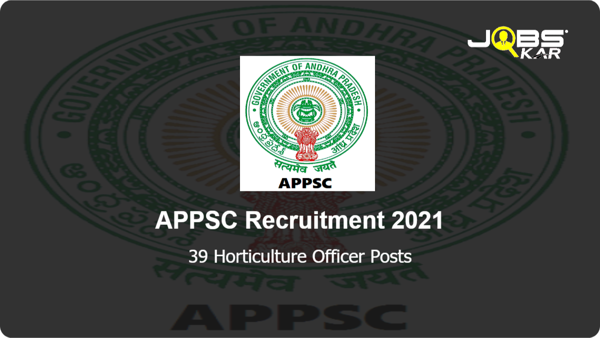 APPSC Recruitment 2021: Apply Online for 39 Horticulture Officer Posts