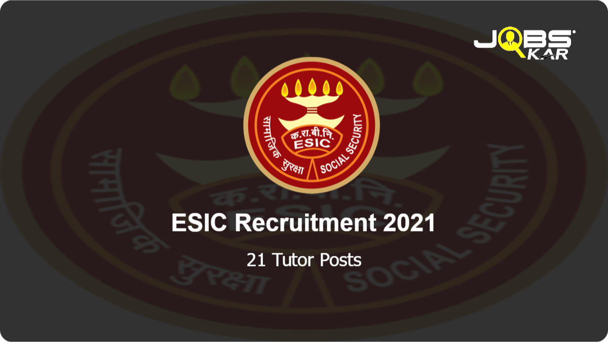ESIC Recruitment 2021: Walk in for 21 Tutor Posts