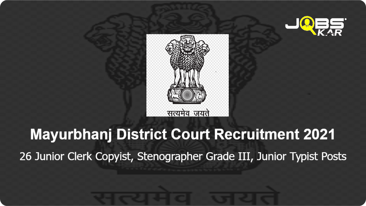 Mayurbhanj District Court Recruitment 2021: Apply for 26 Junior Clerk Copyist, Stenographer Grade III, Junior Typist Posts