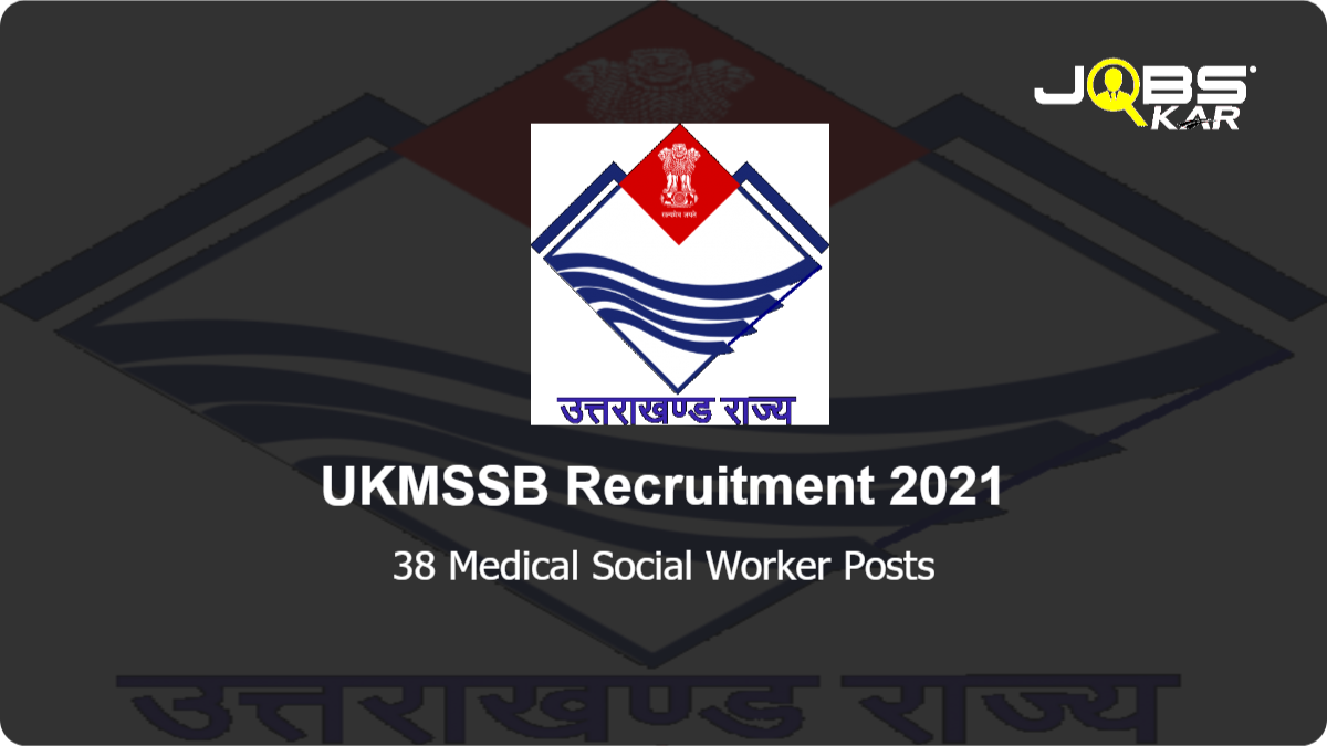 UKMSSB Recruitment 2021: Apply Online for 38 Medical Social Worker Posts