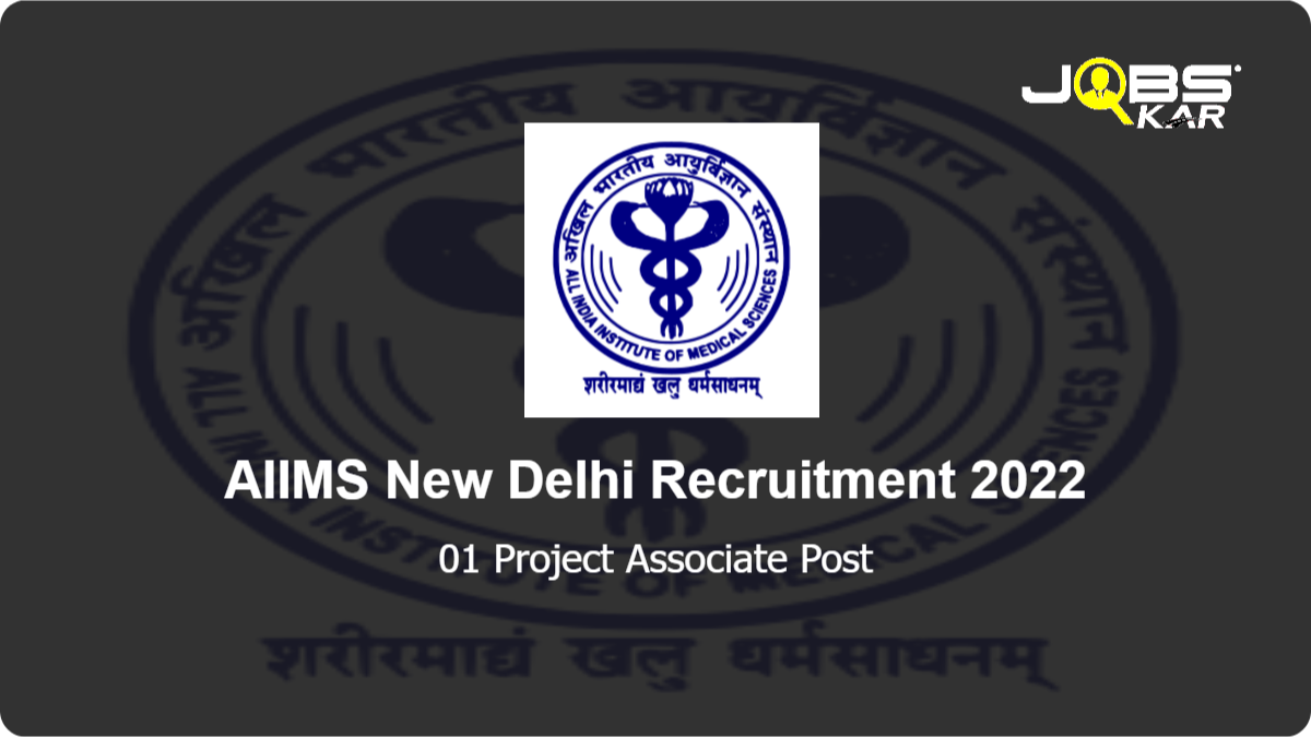 AIIMS New Delhi Recruitment 2022: Apply Online for Project Associate Post