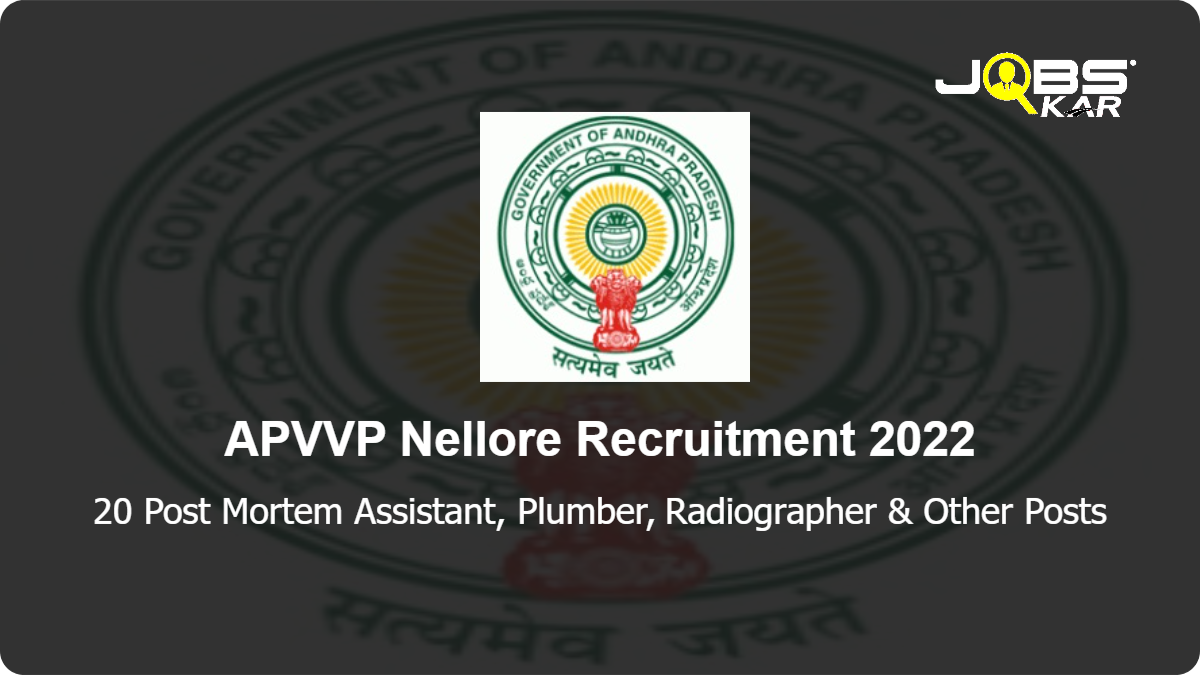APVVP Nellore Recruitment 2022: Apply for 20 Post Mortem Assistant, Plumber, Radiographer, General Duty Attendant & Other Posts